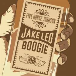 Five Horse Johnson : Jake Leg Boogie